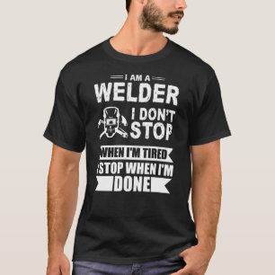 Im Schweißer stoppt ich, wenn ich müde bin  T-Shirt