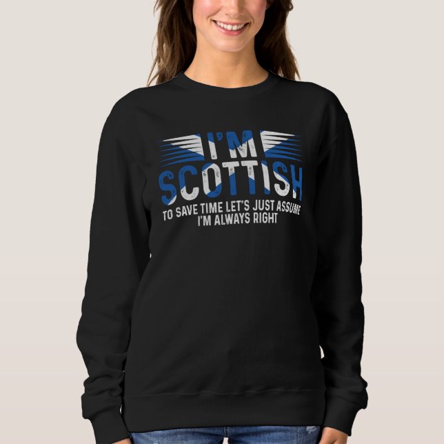 I'm Scottish So I'm Always Right Scotland Uk Sweatshirt (Vorderseite)