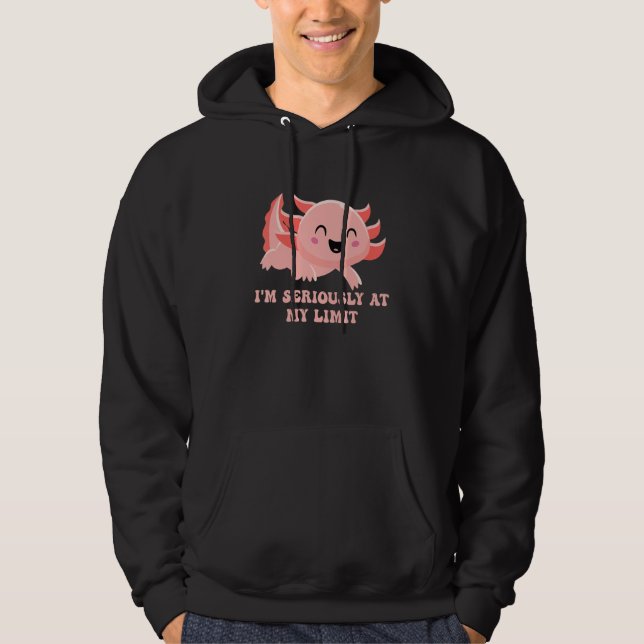 I'm Seriously At My Limit Funny Axolotl Hoodie (Vorderseite)