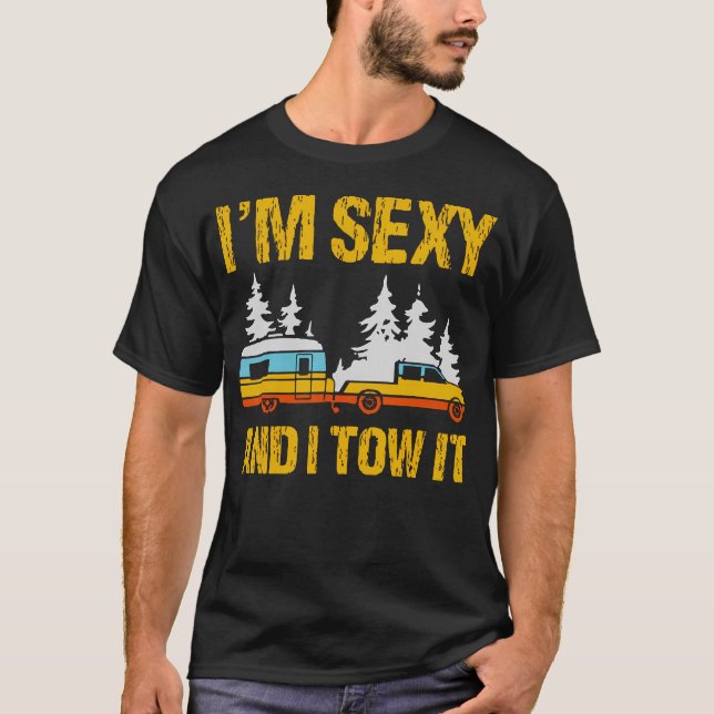 I'M Sexy And I Tow It Camping Rv Camper Truck Joke T-Shirt (Vorderseite)