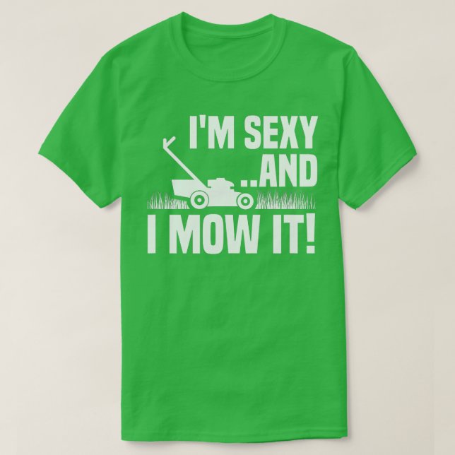 Im Sexy und ich mähen es Rasen Mähen Funny Garden T-Shirt (Design vorne)