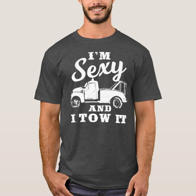 Im Sexy und ich zog es Funny Flatbed Tow Truck T-Shirt (Vorderseite)