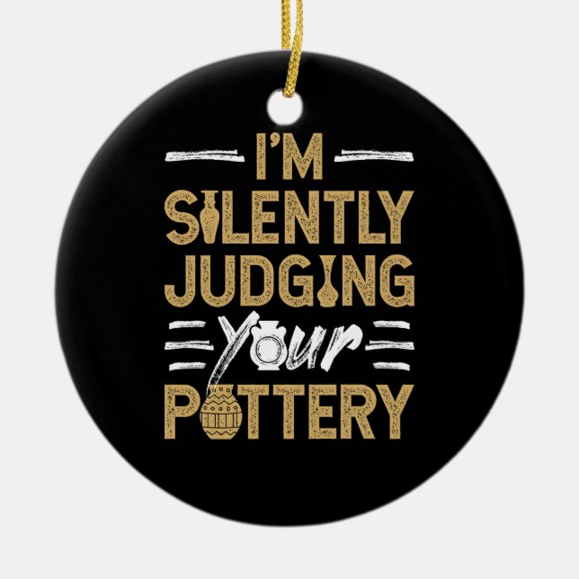 I'm Silently Judging Your Pottery Funny Ceramics Keramik Ornament (Vorne)