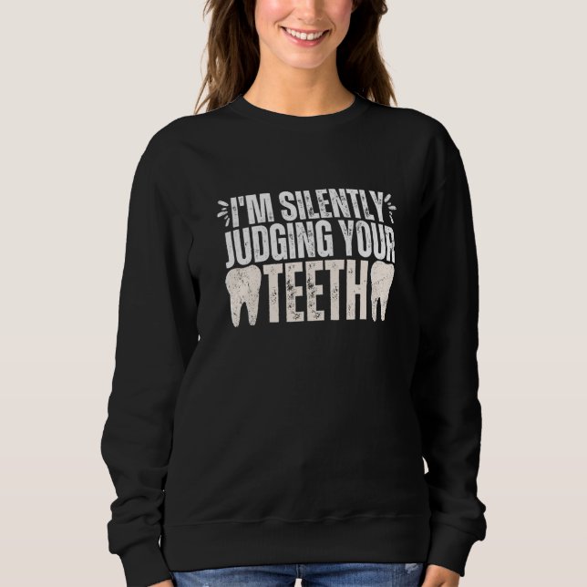 I'm Silently Judging Your Teeth Dental Hygienist D Sweatshirt (Vorderseite)