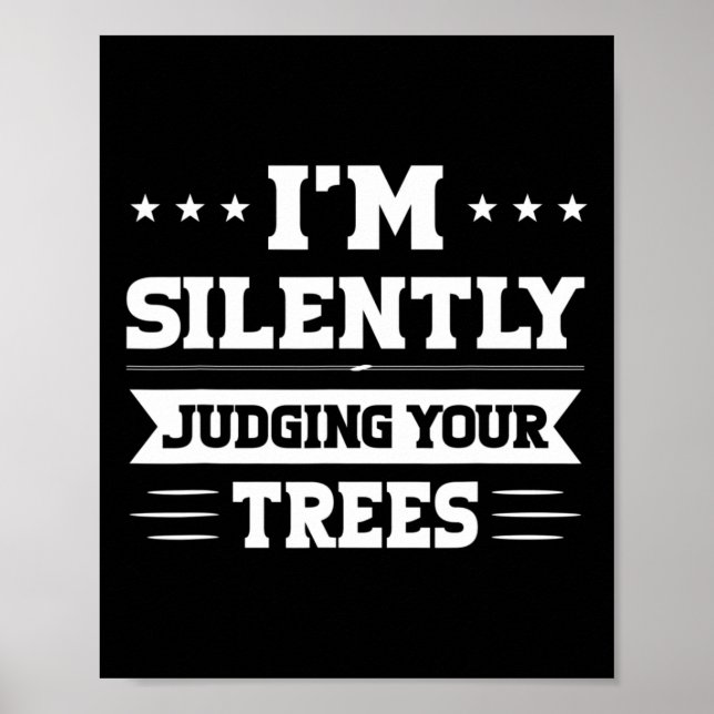 I'm Silently Judging Your Trees Arborist  Poster (Vorne)