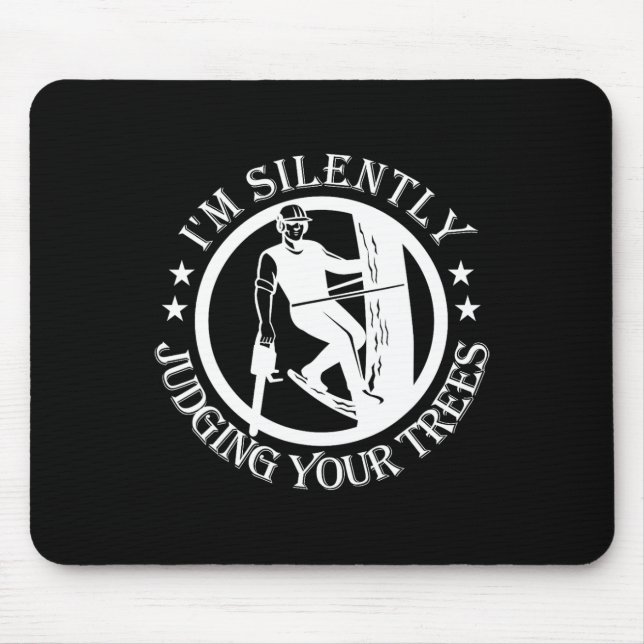 I'm Silently Judging Your Trees Arborist Tree Clim Mousepad (Vorne)