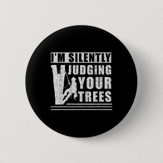 Im Silently Judging Your Trees - Funny Tree Climbi Button