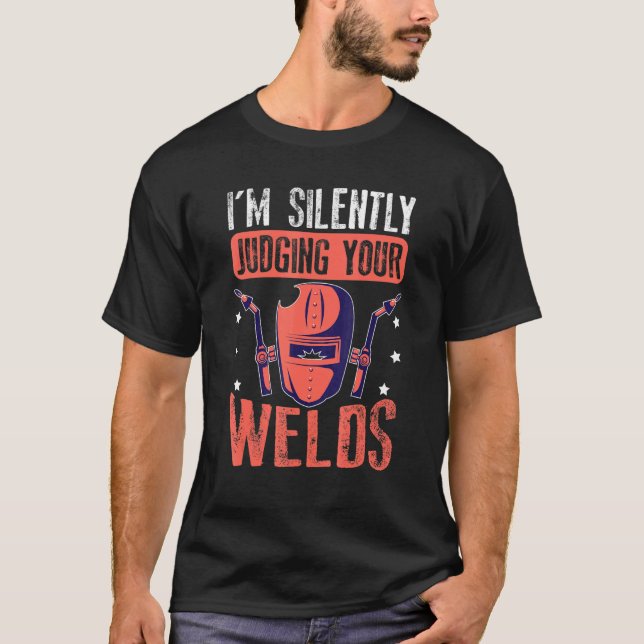 I'm Silently Judging Your Welds For A Welder T-Shirt (Vorderseite)