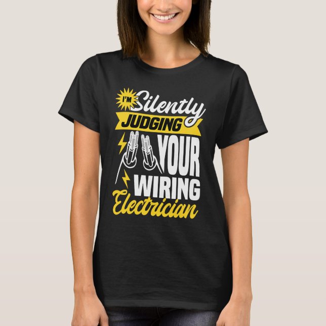 Im silently judging your wiring electrician  Elect T-Shirt (Vorderseite)