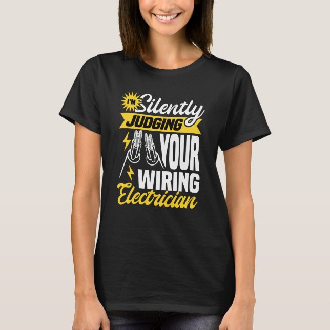 Im silently judging your wiring electrician Electr T-Shirt (Vorderseite)