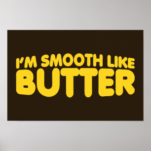I'm Smooth Like Butter Poster