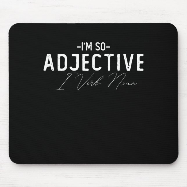 Im so Adjektiv I Verb Noun Mousepad (Vorne)