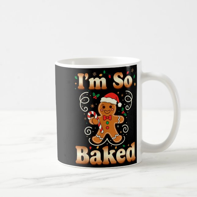 I'm So Baked Gingerbread Man Christmas Funny Cooki Kaffeetasse (Rechts)