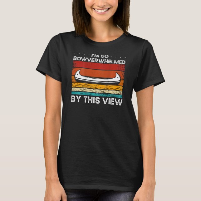 I'm So Bowverwhelmed By This View Backprint Canoe T-Shirt (Vorderseite)
