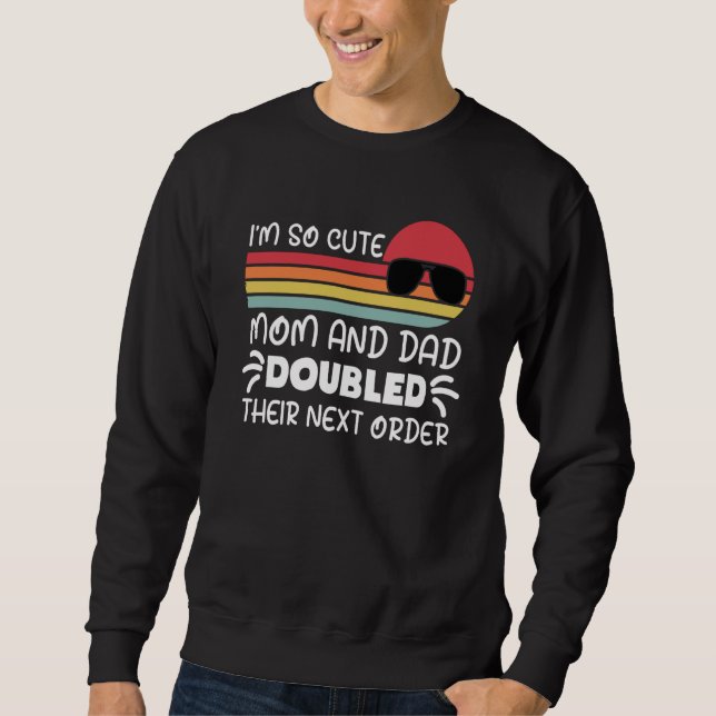 I'm so Cute Mom and Dad Doubled Their Next Order G Sweatshirt (Vorderseite)