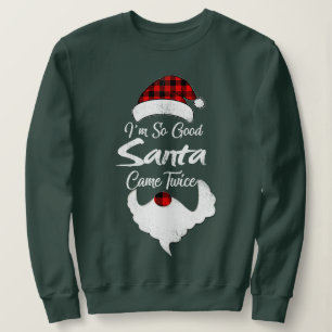 i'm so good santa came twice - christmas gift idea sweatshirt