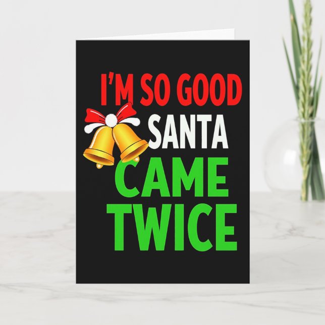 IM SO GOOD SANTA CAME TWICE Funny Christmas Card Karte (Vorderseite)