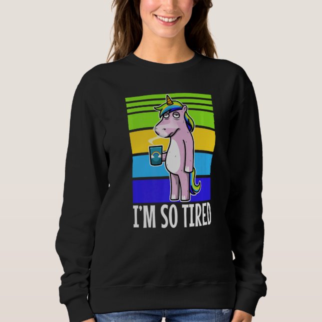 Im So müred Unicorn Sleeping Sweatshirt (Vorderseite)