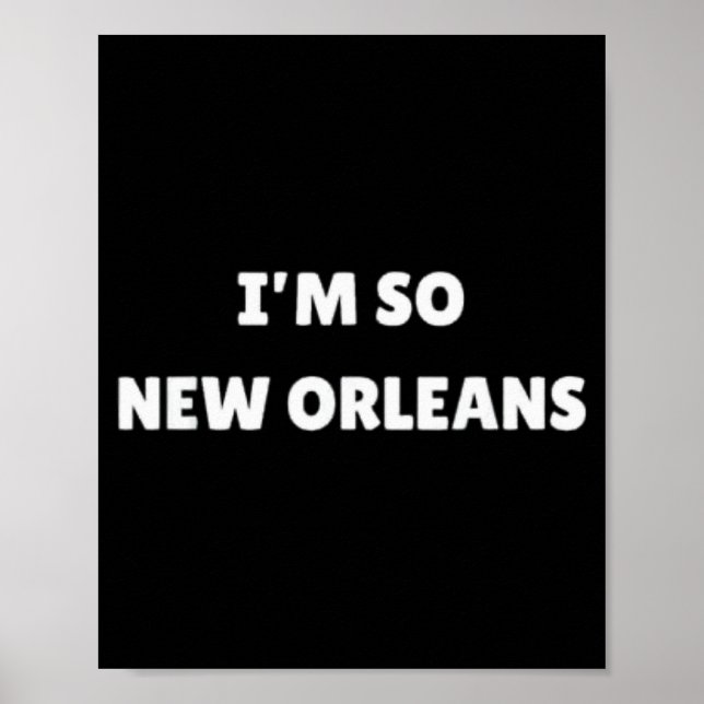 I'm So New Orleans Funny Louisiana Quote  Poster (Vorne)