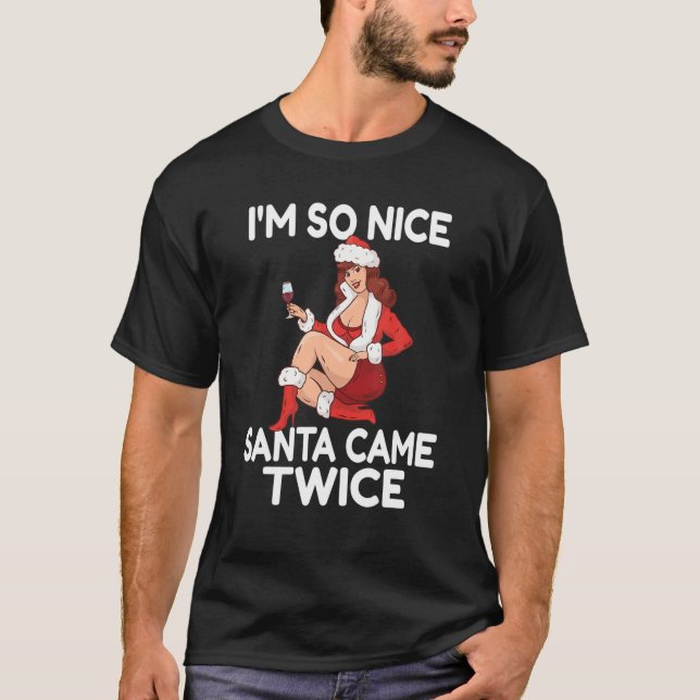Im so Nice Santa Came Twice Funny Adult Weihnachte T-Shirt (Vorderseite)