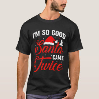 Im so Santa Came Twice Naughty Ugly Dirty Santa Ca T-Shirt