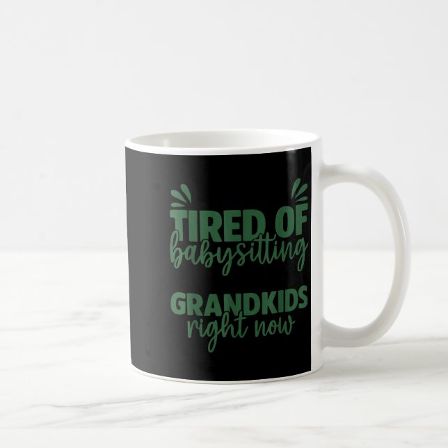 I'm So Tired Of Babysitting My Mom's Grandkids Rig Kaffeetasse (Rechts)