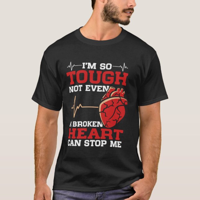 I'm So Tough Not Even A Broken Heart Can Stop Me T-Shirt (Vorderseite)