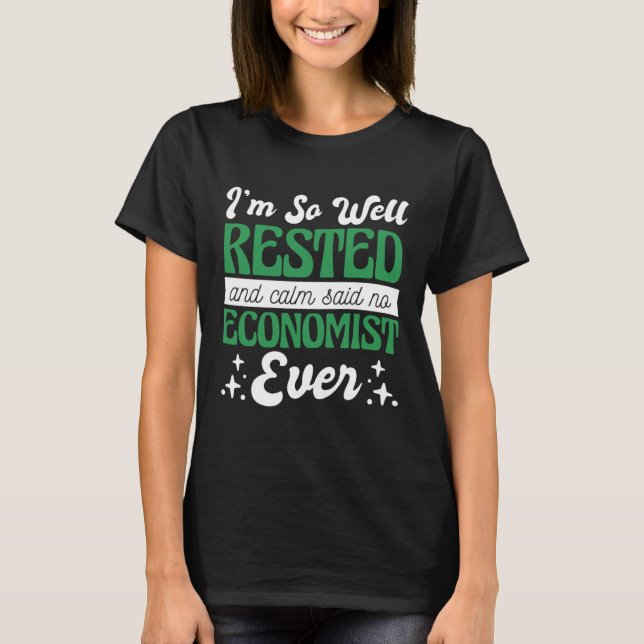 I'M So Well Rested And Calm Said No Economist, Eco T-Shirt (Vorderseite)