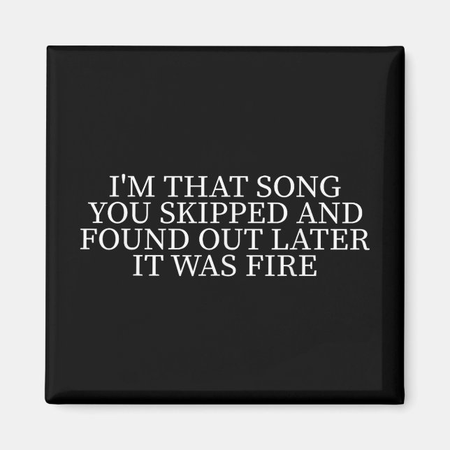 Im Song, den du übersprungen hast und später fand  Magnet (Vorne)