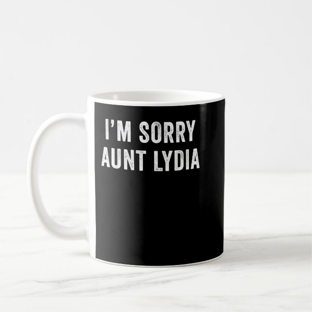 I'm Sorry Aunt Lydia Funny  Kaffeetasse (Links)