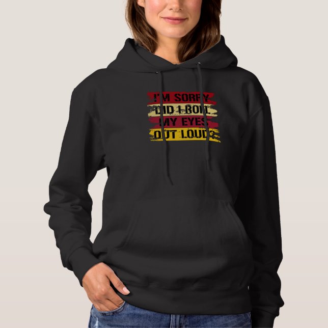 I'm Sorry Did I Roll My Eyes Out Loud Sarcastic Hoodie (Vorderseite)