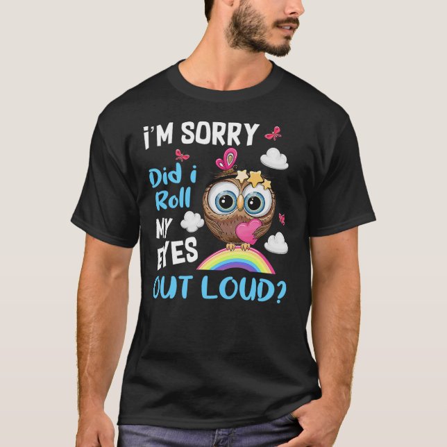 I'm Sorry Did I Roll My Eyes Out Loud Sarcastic Ow T-Shirt (Vorderseite)