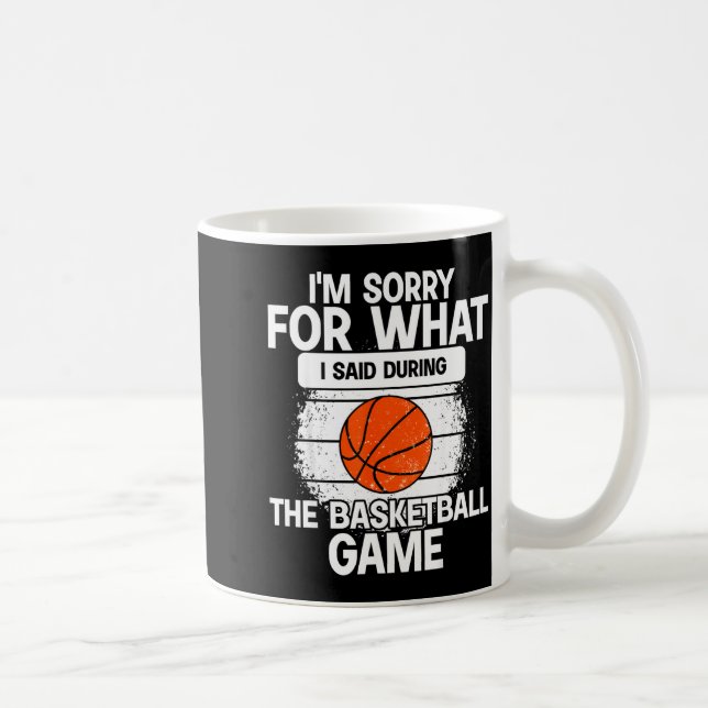 I'm Sorry For What I Said During The Basketball Ga Kaffeetasse (Rechts)