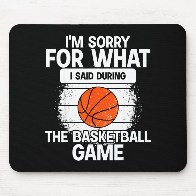 I'm Sorry For What I Said During The Basketball Ga Mousepad (Vorne)