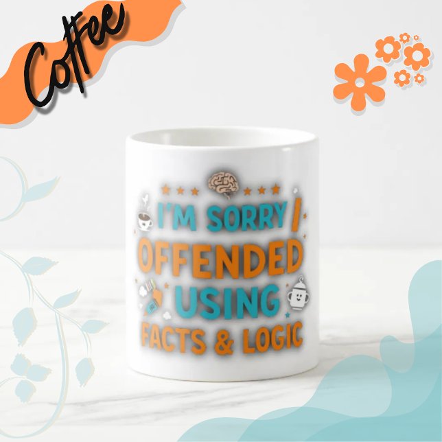 I'm sorry I offended you using facts & logic Kaffeetasse (#funny
#sarcasm
#logic
#wittydesign
#humor
#giftideas
#factsandlogic
#snarky
#sarcasticart #printed)
