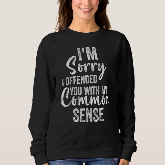 I'm Sorry I Offended You With My Common Sense  Sar Sweatshirt (Vorderseite)
