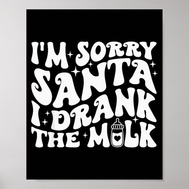 I'm Sorry Santa I Drank The Milk, Baby Christmas K Poster (Vorne)