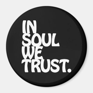 Im Soul vertrauen wir. Magnet