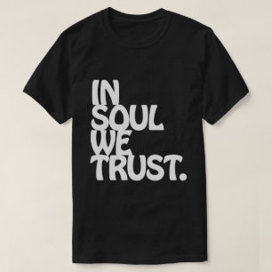 Im Soul vertrauen wir. T-Shirt