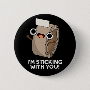 I'm Stickin With You Funny Duct Tape Pun Dark BG Button