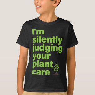 Im stillen beurteilen Ihre Pflanze Care Funny Pfla T-Shirt
