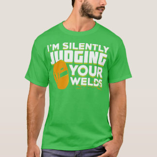Im stillen beurteilen Sie Ihre Welds Welder-Gesche T-Shirt