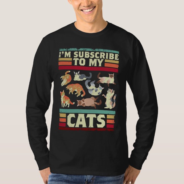 I'm Subscribe To My Cats For A Cat  And Pet Owner T-Shirt (Vorderseite)