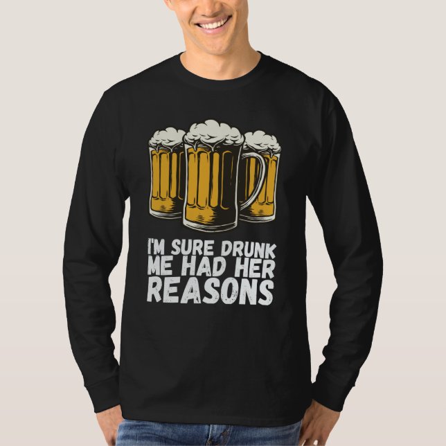 Im Sure Drunk Me Had Her Reasons T-Shirt (Vorderseite)