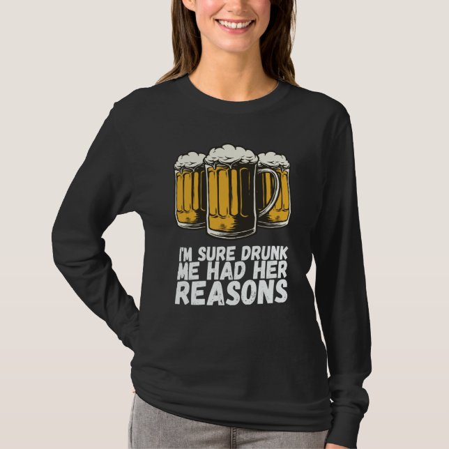 Im Sure Drunk Me Had Her Reasons T-Shirt (Vorderseite)