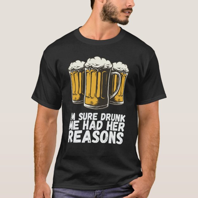Im Sure Drunk Me Had Her Reasons T-Shirt (Vorderseite)