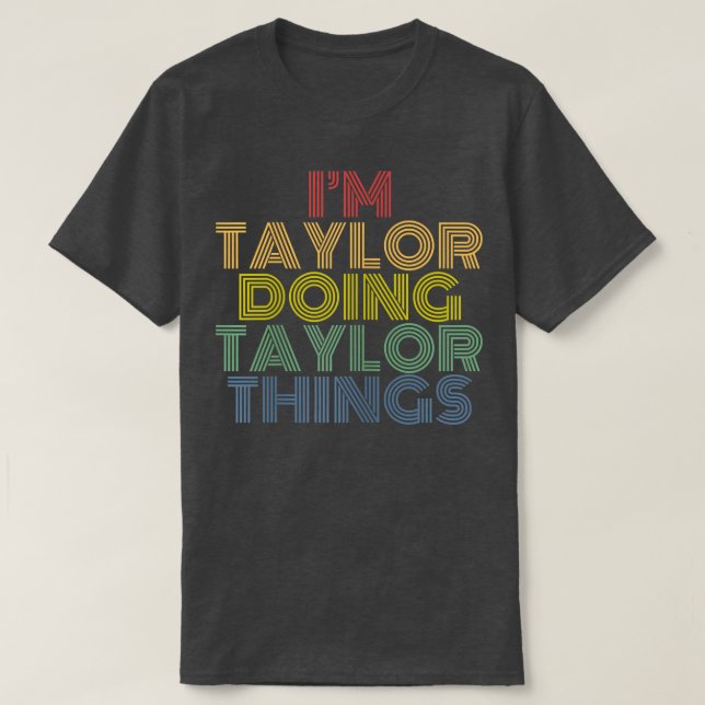 I'm Taylor Doing Taylor Things Personalized Name  T-Shirt (Design vorne)