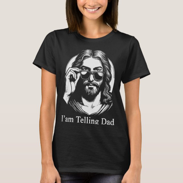 I'm Telling Dad Jesus Sungles Faith Humor  T-Shirt (Vorderseite)