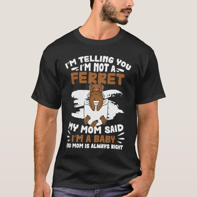 I'm Telling You  Ferret Baby For A Ferret Ferrets  T-Shirt (Vorderseite)