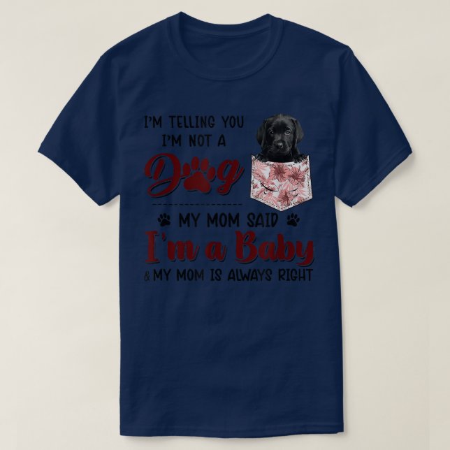 I'm Telling You I'm Not A Dog My Mom Said Black La T-Shirt (Design vorne)